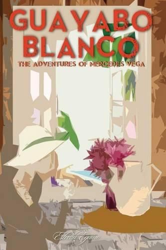 Cover image for Guayabo Blanco: The Adventures of Mercedes Vega