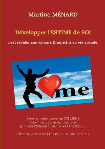 Developper l'ESTIME de SOI: c'est reveler ses valeurs & enrichir sa vie sociale.