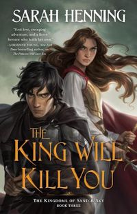 Cover image for The King Will Kill You: The Kingdoms of Sand & Sky Book Three