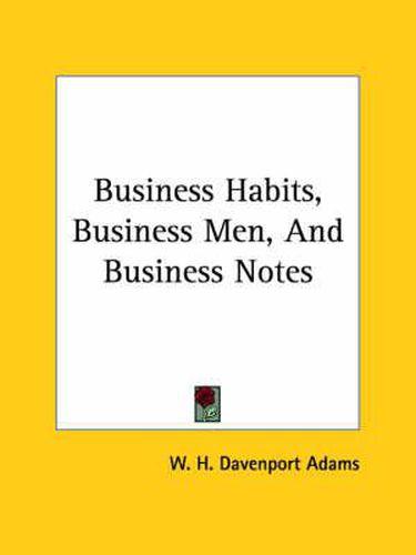 Cover image for Business Habits, Business Men, and Business Notes