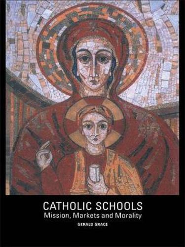 Cover image for Catholic Schools: Mission, Markets, and Morality