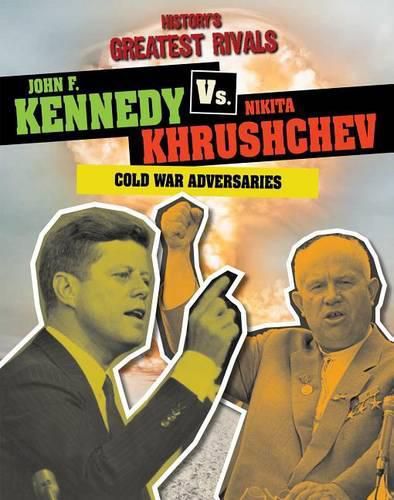 Cover image for John F. Kennedy vs. Nikita Khrushchev: Cold War Adversaries