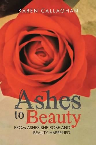 Cover image for Ashes to Beauty: From Ashes She Rose and Beauty Happened