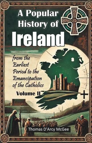 Cover image for A Popular History of Irelandfrom the Earliest Period to the Emancipation of the Catholics Volume II (Edition2024)