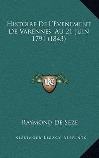 Cover image for Histoire de L'Evenement de Varennes, Au 21 Juin 1791 (1843)