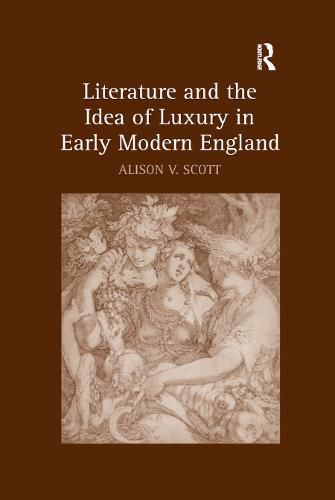 Cover image for Literature and the Idea of Luxury in Early Modern England