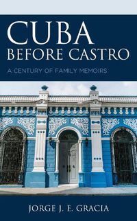 Cover image for Cuba before Castro: A Century of Family Memoirs