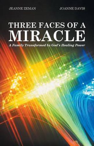 Cover image for Three Faces of a Miracle: A Family Transformed by God's Healing Power