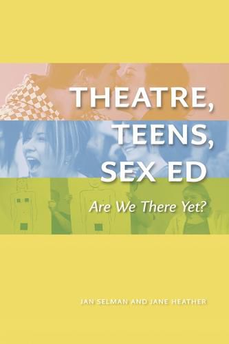 Cover image for Theatre, Teens, Sex Ed: Are We There Yet? (The Play)