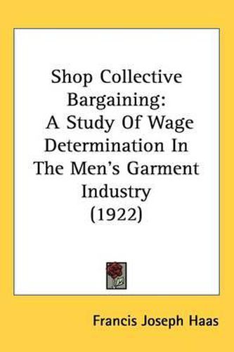 Cover image for Shop Collective Bargaining: A Study of Wage Determination in the Mens Garment Industry (1922)