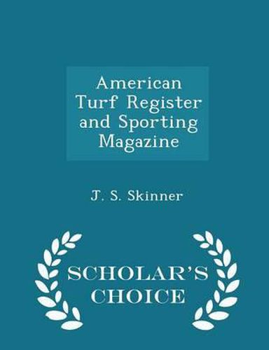 Cover image for American Turf Register and Sporting Magazine - Scholar's Choice Edition