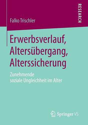 Cover image for Erwerbsverlauf, Altersubergang, Alterssicherung: Zunehmende Soziale Ungleichheit Im Alter