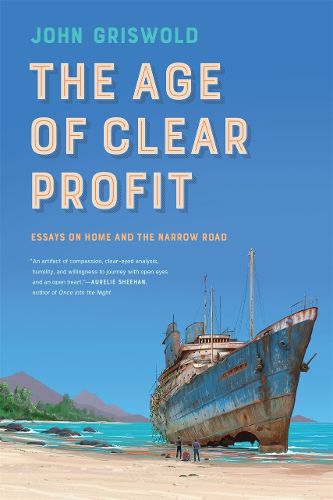 Cover image for The Age of Clear Profit: Essays on Home and the Narrow Road