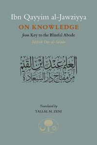 Cover image for Ibn Qayyim al-Jawziyya on Knowledge: from Key to the Blissful Abode