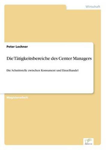 Cover image for Die Tatigkeitsbereiche des Center Managers: Die Schnittstelle zwischen Konsument und Einzelhandel