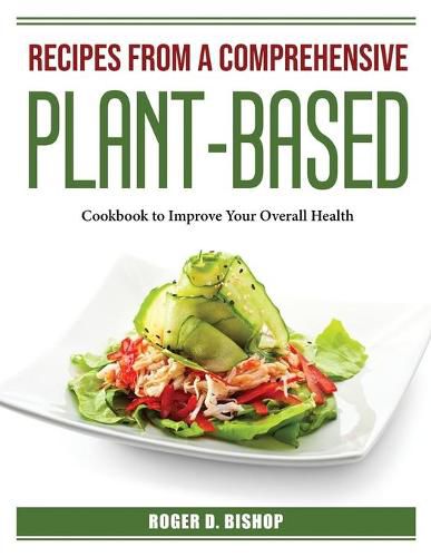 Cover image for Recipes from a Comprehensive Plant-Based: Cookbook to Improve Your Overall Health