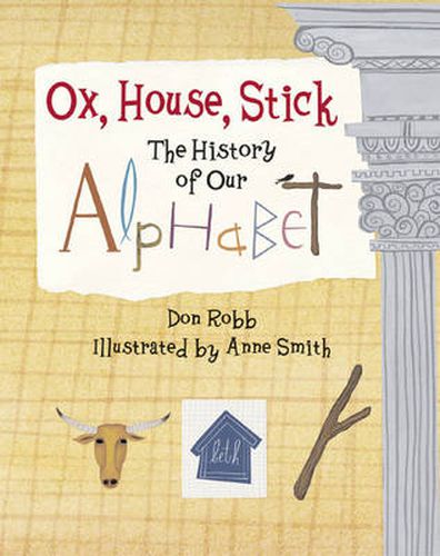 Cover image for Ox, House, Stick: The History of Our Alphabet