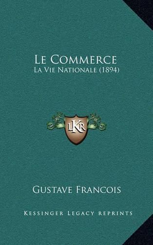 Cover image for Le Commerce: La Vie Nationale (1894)