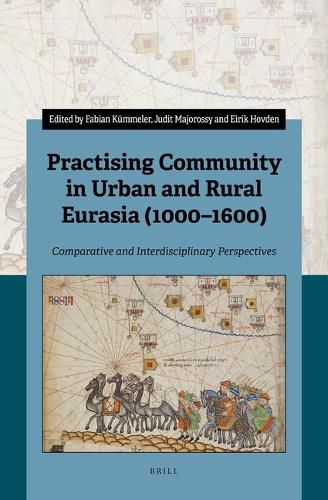 Cover image for Practising Community in Urban and Rural Eurasia (1000-1600): Comparative and Interdisciplinary Perspectives