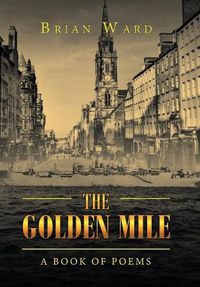 Cover image for The Golden Mile: A Book of Poems