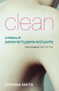 Cover image for Clean: A History of Personal Hygiene and Purity