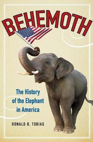 Cover image for Behemoth: The History of the Elephant in America