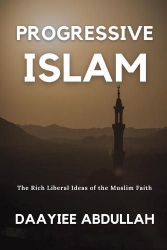 Cover image for Progressive Islam: The Rich Liberal Ideas of the Muslim Faith