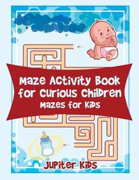 Cover image for Maze Activity Book for Curious Children: Mazes for Kids