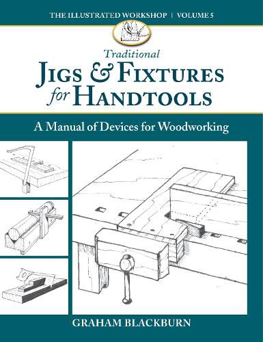 Cover image for Traditional Jigs & Fixtures for Handtools: A Manual of Devices for Woodworking