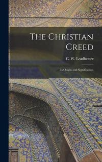 Cover image for The Christian Creed: Its Origin and Signification