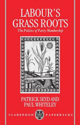 Cover image for Labour's Grass Roots: The Politics of Party Membership