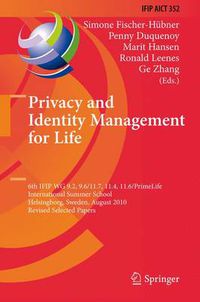 Cover image for Privacy and Identity Management for Life: 6th IFIP WG 9.2, 9.6/11.7, 11.4, 11.6/PrimeLife International Summer School, Helsingborg, Sweden, August 2-6, 2010, Revised Selected Papers