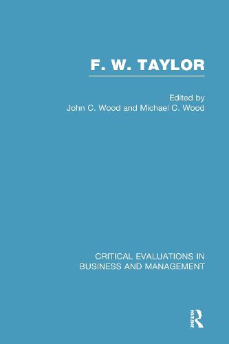 F. W. Taylor: Critical Evaluations in Business and Management