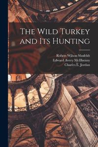 Cover image for The Wild Turkey and its Hunting