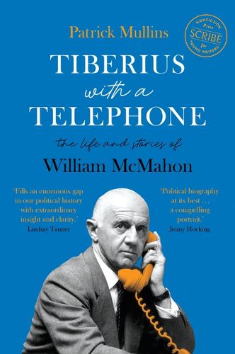 Tiberius with a Telephone: The Life and Stories of William McMahon