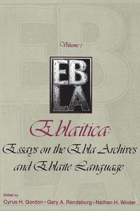 Cover image for Eblaitica: Essays on the Ebla Archives and Eblaite Language, Volume 1