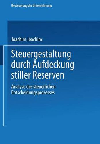 Cover image for Steuergestaltung Durch Aufdeckung Stiller Reserven: Analyse Des Steuerlichen Entscheidungsprozesses