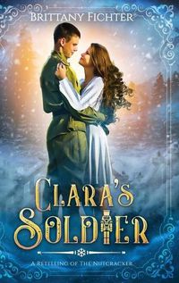 Cover image for Clara's Soldier: A Retelling of The Nutcracker