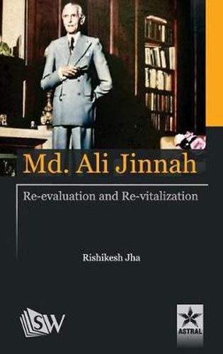 Cover image for Md. Ali Jinnah: Re-Evaluation and Re- Vitalization