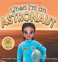 Cover image for When I'm an Astronaut: Dreaming is Believing: STEM