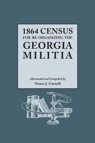 Cover image for 1864 Census for Re-Organizing the Georgia Militia