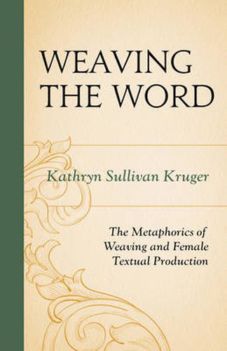 Cover image for Weaving The Word: The Metaphorics of Weaving and Female Textual Production