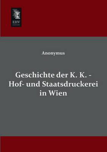 Cover image for Geschichte Der K. K. - Hof- Und Staatsdruckerei in Wien