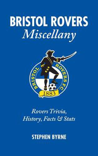 Bristol Rovers Miscellany: Rovers Trivia, History, Facts & Stats