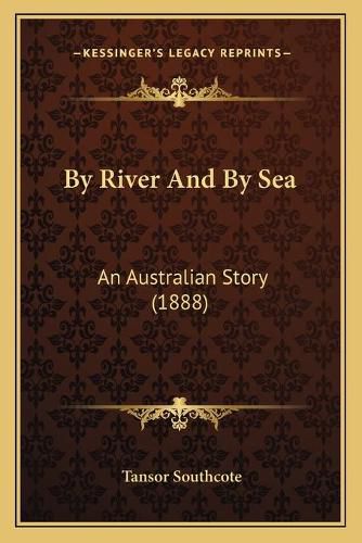 Cover image for By River and by Sea: An Australian Story (1888)