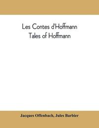 Cover image for Les contes d'Hoffmann: Tales of Hoffmann: opera in three acts, a prologue and an epilogue