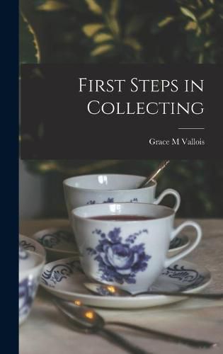 Cover image for First Steps in Collecting [microform]