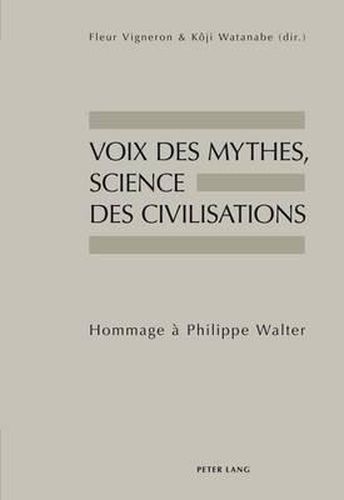 Voix Des Mythes, Science Des Civilisations: Hommage A Philippe Walter