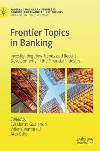 Cover image for Frontier Topics in Banking: Investigating New Trends and Recent Developments in the Financial Industry
