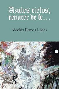 Cover image for Azules cielos, renacer de fe...